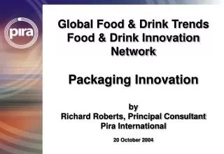 Global Food &amp; Drink Trends Food &amp; Drink Innovation Network Packaging Innovation by Richard Roberts, Principal Co
