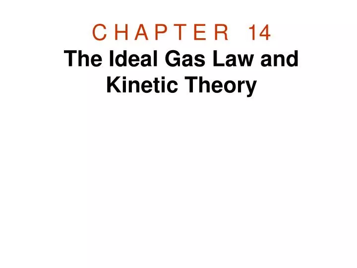 c h a p t e r 14 the ideal gas law and kinetic theory
