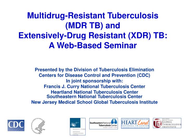 multidrug resistant tuberculosis mdr tb and extensively drug resistant xdr tb a web based seminar