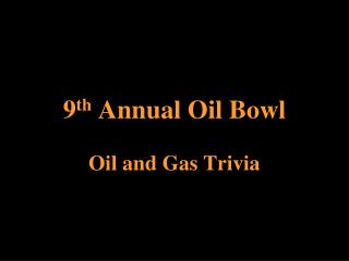 9 th Annual Oil Bowl
