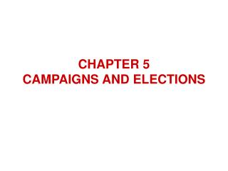 CHAPTER 5 CAMPAIGNS AND ELECTIONS