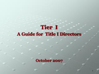 Tier I A Guide for Title I Directors October 2007
