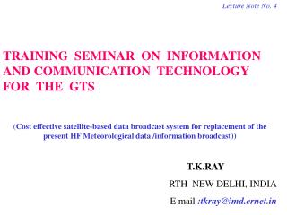 Lecture Note No. 4 TRAINING SEMINAR ON INFORMATION AND COMMUNICATION TECHNOLOGY FOR THE GTS