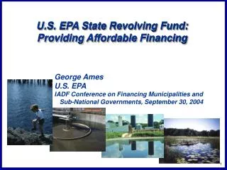 U.S. EPA State Revolving Fund: Providing Affordable Financing