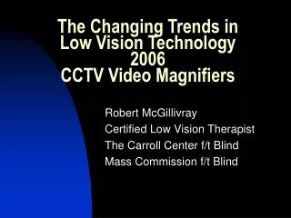 The Changing Trends in Low Vision Technology 2006 CCTV Video Magnifiers