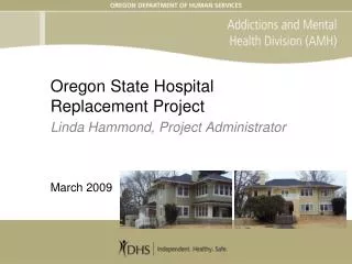 Oregon State Hospital Replacement Project Linda Hammond, Project Administrator March 2009