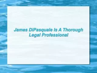 James DiPasquale Is A Thorough Legal Professional