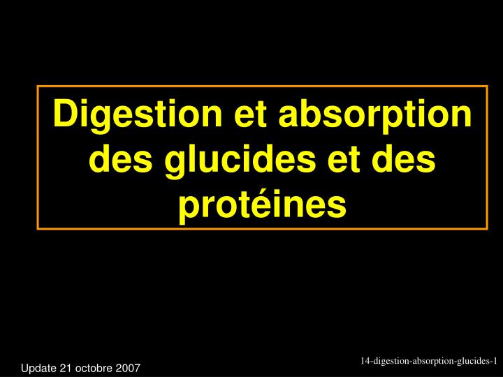 digestion et absorption des glucides et des prot ines
