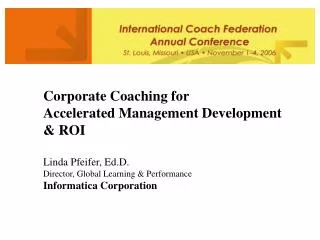 Corporate Coaching for Accelerated Management Development &amp; ROI Linda Pfeifer, Ed.D. Director, Global Learning &am