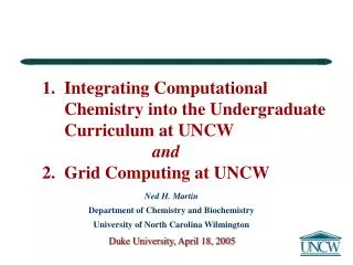 1. Integrating Computational Chemistry into the Undergraduate Curriculum at UNCW and 2. Grid Computing at