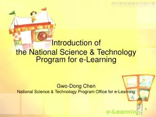 Introduction of the National Science &amp; Technology Program for e-Learning Gwo-Dong Chen National Science &amp; Techno