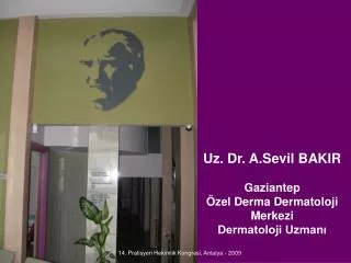 Uz. Dr. A.Sevil BAKIR Gaziantep Özel Derma Dermatoloji Merkezi Dermatoloji Uzmanı