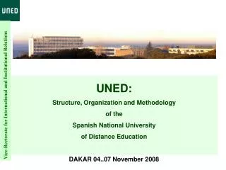UNED: Structure, Organization and Methodology of the Spanish National University of Distance Education DAKAR 04..07 Nove