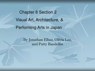 Chapter 8 Section 2 Visual Art, Architecture, &amp; Performing Arts in Japan