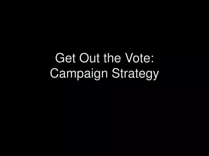 get out the vote campaign strategy