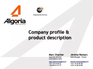 Marc Chartier Associate Director International Sales marc.chartier@algoria.fr +33 1 34 34 40 32 +33 6 84 21 91 77