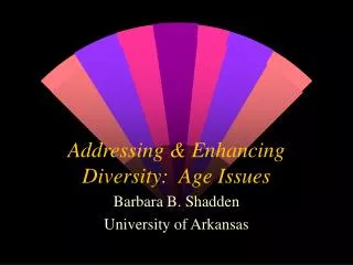 Addressing &amp; Enhancing Diversity: Age Issues