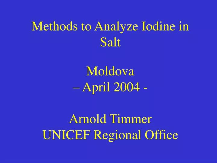 methods to analyze iodine in salt moldova april 2004 arnold timmer unicef regional office
