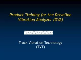 Product Training for the Driveline Vibration Analyzer (DVA)