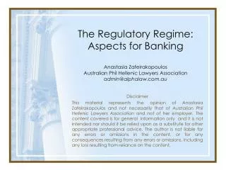 The Regulatory Regime: Aspects for Banking Anastasia Zafeirakopoulos Australian Phil Hellenic Lawyers Association admin@