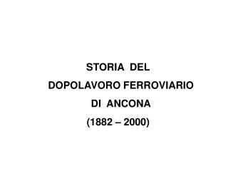 STORIA DEL DOPOLAVORO FERROVIARIO DI ANCONA (1882 – 2000)