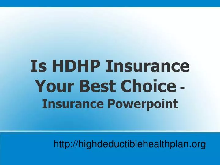is hdhp insurance your best choice insurance powerpoint