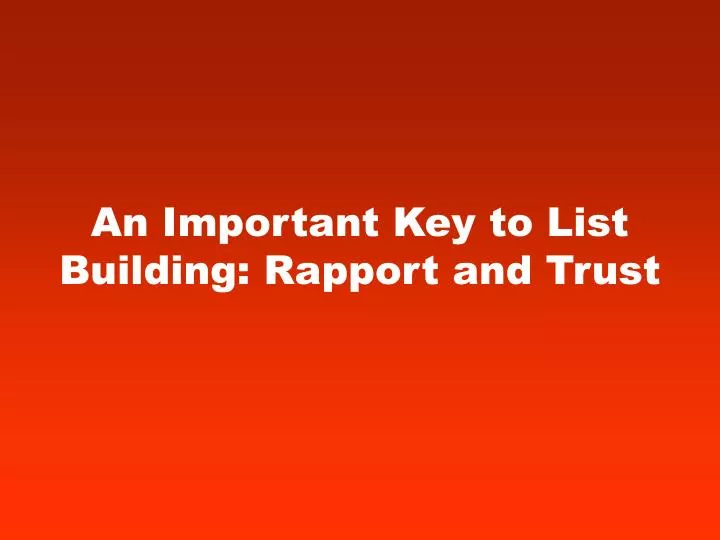 an important key to list building rapport and trust