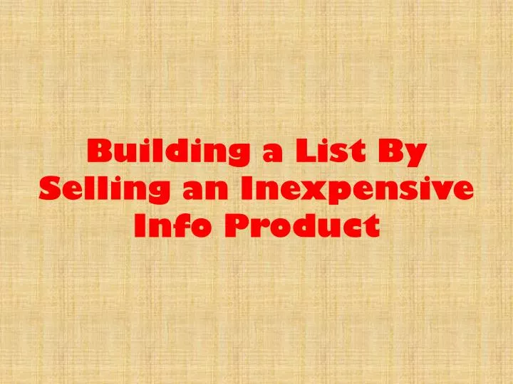 building a list by selling an inexpensive info product