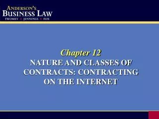 Chapter 12 NATURE AND CLASSES OF CONTRACTS: CONTRACTING ON THE INTERNET