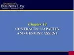 Chapter 14 CONTRACTS: CAPACITY AND GENUINE ASSENT