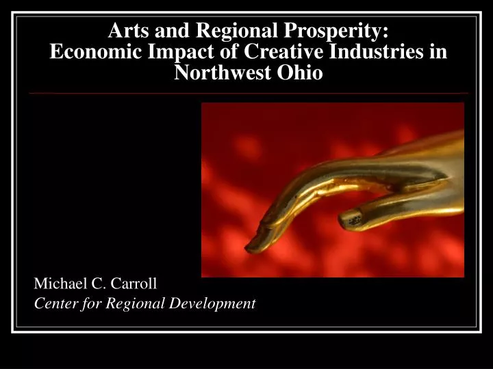 arts and regional prosperity economic impact of creative industries in northwest ohio