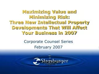 Maximizing Value and Minimizing Risk: Three New Intellectual Property Developments That Will Affect Your Business in 200