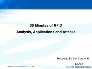 30 Minutes of RFID Analysis, Applications and Attacks Presented By Dan Cornforth