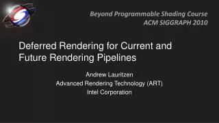 Deferred Rendering f or Current and Future Rendering Pipelines