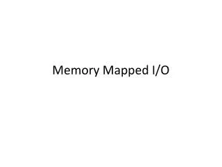 Memory Mapped I/O