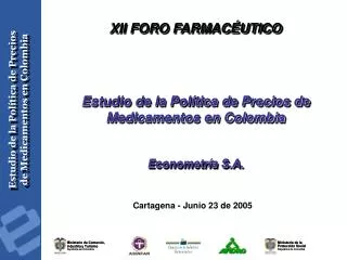 XII FORO FARMACÉUTICO Estudio de la Política de Precios de Medicamentos en Colombia Econometría S.A.