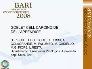 GOBLET CELL CARCINOIDE DELL’APPENDICE D. PISCITELLI, G. FIORE, R. ROSSI, A. COLAGRANDE, M. PALUMBO, M. CASIELLO, M.G. FI