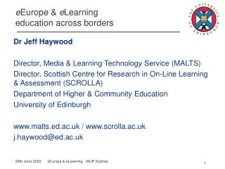 Dr Jeff Haywood Director, Media &amp; Learning Technology Service (MALTS) Director, Scottish Centre for Research in On-L
