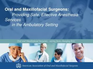 Oral and Maxillofacial Surgeons: Providing Safe, Effective Anesthesia Services 	in the Ambulatory Setting