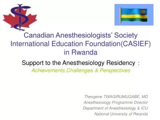 Theogene TWAGIRUMUGABE, MD Anesthesiology Programme Director Department of Anesthesiology &amp; ICU National University