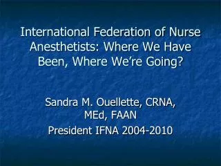 International Federation of Nurse Anesthetists: Where We Have Been, Where We’re Going?