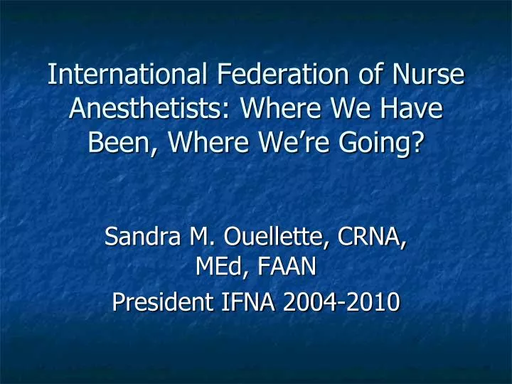 international federation of nurse anesthetists where we have been where we re going