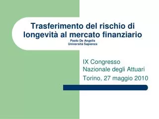 Trasferimento del rischio di longevità al mercato finanziario Paolo De Angelis Università Sapienza