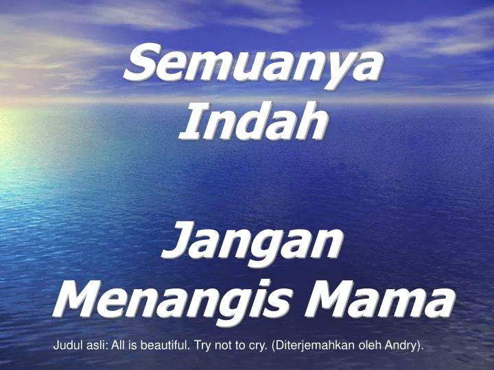 semuanya indah jangan menangis mama