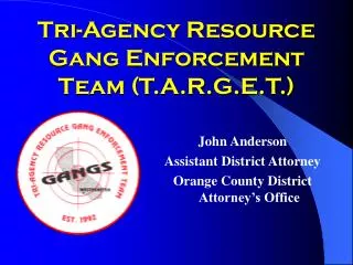 Tri-Agency Resource Gang Enforcement Team (T.A.R.G.E.T.)