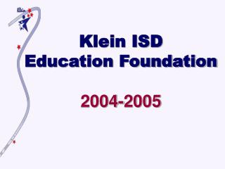 Klein ISD Education Foundation 2004-2005