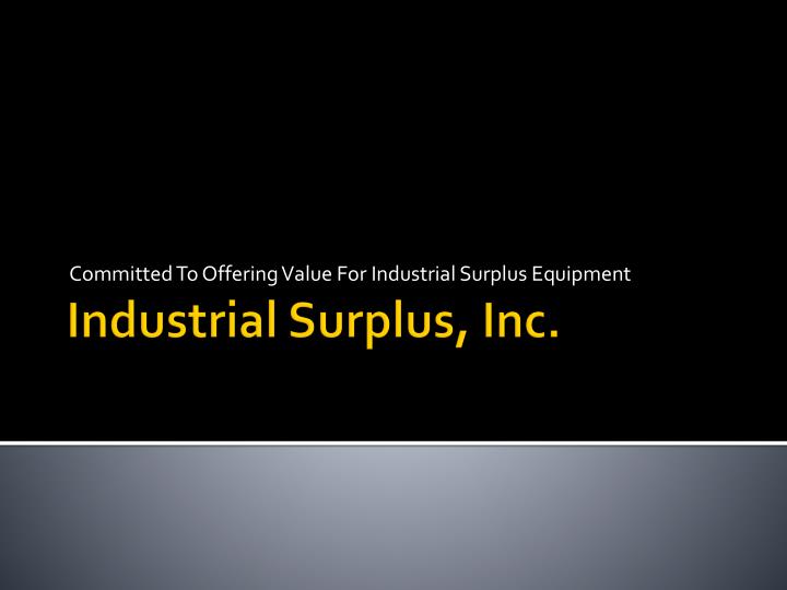 committed to offering value for industrial surplus equipment
