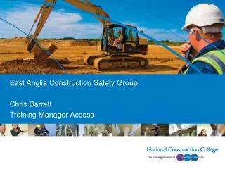 East Anglia Construction Safety Group Chris Barrett Training Manager Access