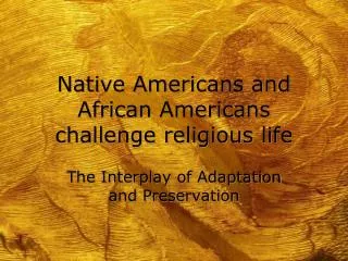 Native Americans and African Americans challenge religious life