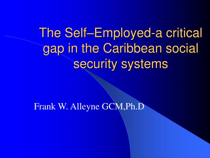 the self employed a critical gap in the caribbean social security systems